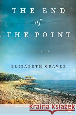 The End of the Point Elizabeth Graver 9780062223296 Harperluxe