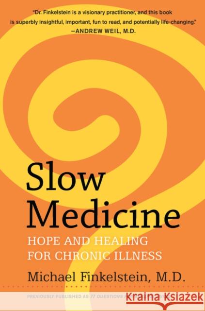 Slow Medicine: Hope and Healing for Chronic Illness Michael Finkelstein 9780062225528 William Morrow & Company