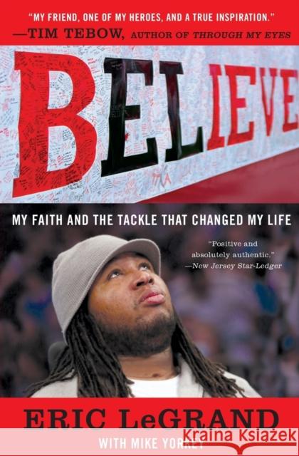 Believe: My Faith and the Tackle That Changed My Life Legrand, Eric 9780062226310 William Morrow & Company