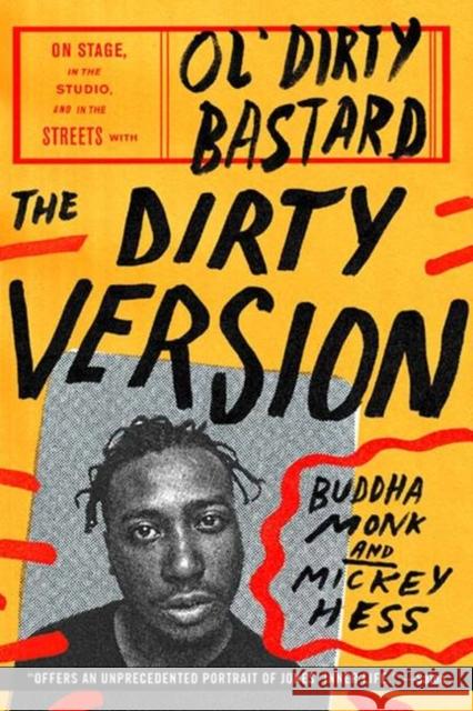 The Dirty Version: On Stage, in the Studio, and in the Streets with Ol' Dirty Bastard Buddha Monk Mickey Hess 9780062231451 Dey Street Books