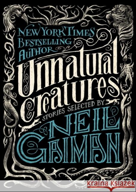 Unnatural Creatures: Stories Selected by Neil Gaiman Neil Gaiman 9780062236296 HarperCollins