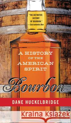 Bourbon: A History of the American Spirit Huckelbridge, Dane 9780062241405 William Morrow & Company