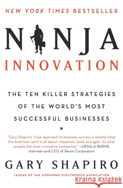 Ninja Innovation: The Ten Killer Strategies of the World's Most Successful Businesses Shapiro, Gary 9780062242334 William Morrow & Company