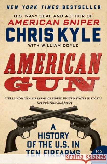 American Gun: A History of the U.S. in Ten Firearms Kyle, Chris 9780062242723 William Morrow & Company