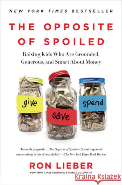 The Opposite of Spoiled: Raising Kids Who Are Grounded, Generous, and Smart About Money Ron Lieber 9780062247025