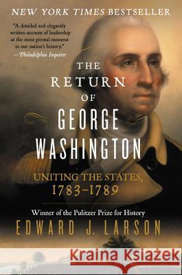 The Return of George Washington: Uniting the States, 1783-1789 Edward Larson 9780062248688 Wmmorrowpb