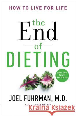 The End of Dieting: How to Live for Life Fuhrman, Joel 9780062249333 HarperOne