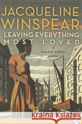 Leaving Everything Most Loved: A Maisie Dobbs Novel Jacqueline Winspear 9780062253446 Harperluxe