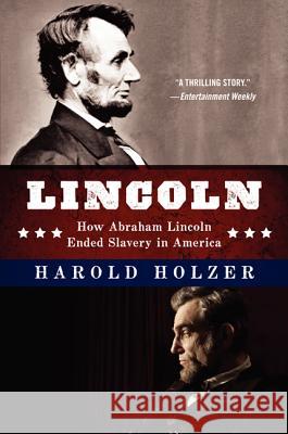 Lincoln: How Abraham Lincoln Ended Slavery in America Harold Holzer 9780062265111 Newmarket for It Books