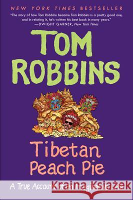 Tibetan Peach Pie: A True Account of an Imaginative Life Robbins, Tom 9780062267412 Ecco Press