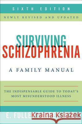 Surviving Schizophrenia: A Family Manual E. Fuller Torrey 9780062268853 HarperCollins Publishers Inc