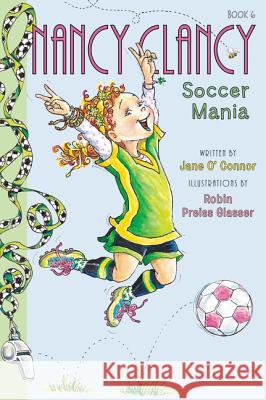 Fancy Nancy: Nancy Clancy, Soccer Mania Robin Preiss Glasser 9780062269669 HarperCollins