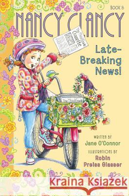 Fancy Nancy: Nancy Clancy, Late-Breaking News! Robin Preiss Glasser 9780062269737