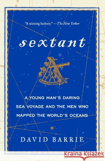 Sextant: A Young Man's Daring Sea Voyage and the Men Who Mapped the World's Oceans David Barrie 9780062279354 William Morrow & Company