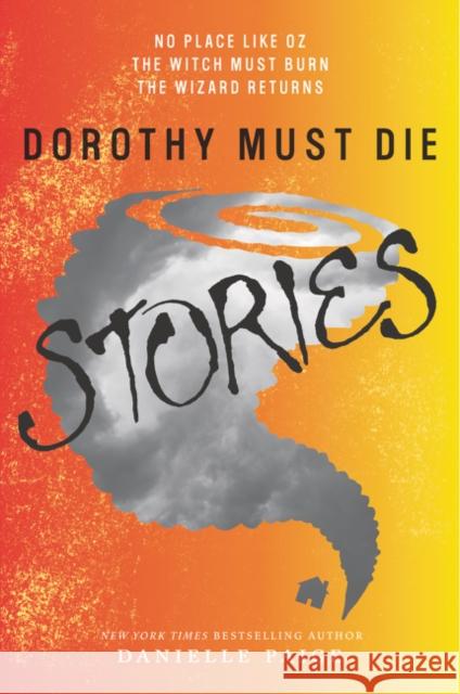 Dorothy Must Die Stories: No Place Like Oz, The Witch Must Burn, The Wizard Returns Danielle Paige 9780062280794