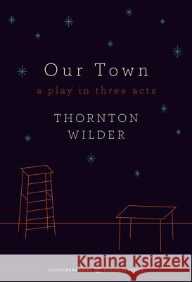 Our Town: A Play in Three Acts Wilder, Thornton 9780062280817 0
