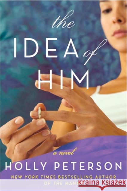 The Idea of Him Holly Peterson 9780062283108 William Morrow & Company