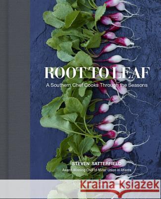 Root to Leaf: A Southern Chef Cooks Through the Seasons Steven Satterfield 9780062283696 Harperwave