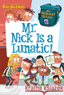 My Weirdest School #6: Mr. Nick Is a Lunatic! Dan Gutman Jim Paillot 9780062284372 HarperCollins