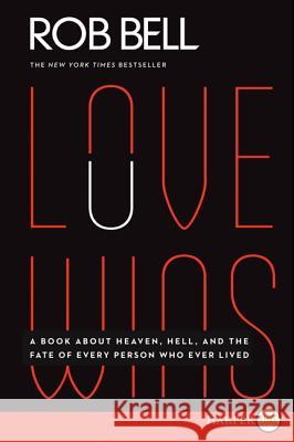 Love Wins: A Book about Heaven, Hell, and the Fate of Every Person Who Ever Lived Rob Bell 9780062285256