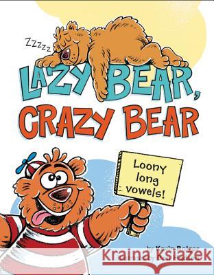 Lazy Bear, Crazy Bear: Loony Long Vowels Kevin Bolger Ben Hodson 9780062285980 HarperCollins