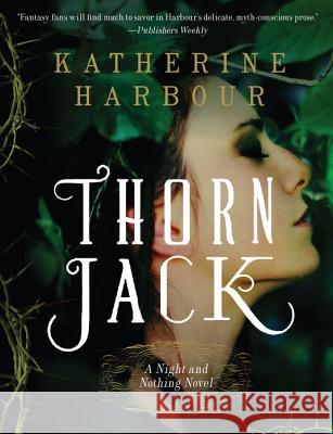 Thorn Jack: A Night and Nothing Novel Katherine Harbour 9780062286734 Voyager