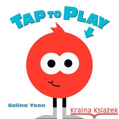 Tap to Play! Salina Yoon 9780062286840 Balzer & Bray/Harperteen