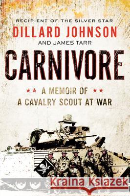 Carnivore: A Memoir of a Cavalry Scout at War Dillard Johnson James Tarr 9780062288394