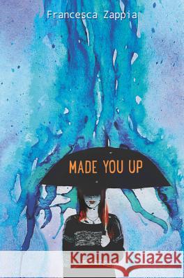 Made You Up Francesca Zappia 9780062290113 Greenwillow Books