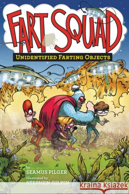 Fart Squad #3: Unidentified Farting Objects Seamus Pilger Stephen Gilpin 9780062290496 HarperCollins