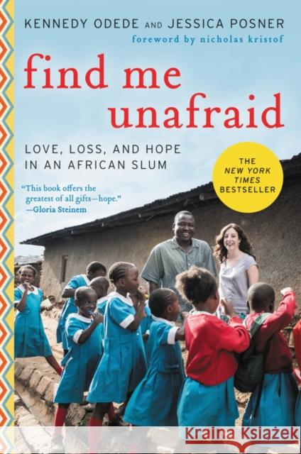 Find Me Unafraid: Love, Loss, and Hope in an African Slum Kennedy Odede Jessica Posner 9780062292865