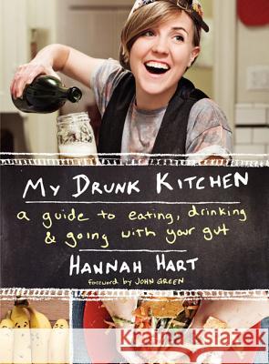 My Drunk Kitchen: A Guide to Eating, Drinking, and Going with Your Gut Hart, Hannah 9780062293039