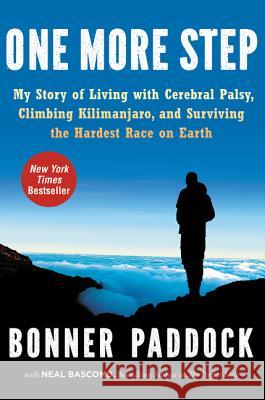 One More Step: My Story of Living with Cerebral Palsy, Climbing Kilimanjaro, and Surviving the Hardest Race on Earth Bonner Paddock Neal Bascomb 9780062295606