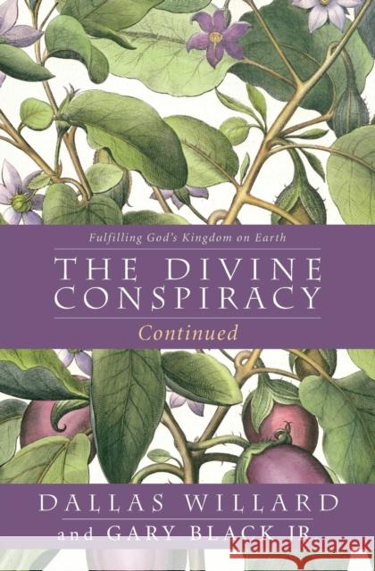 The Divine Conspiracy Continued: Fulfilling God's Kingdom on Earth Dallas Willard Gary, Jr. Black 9780062296122