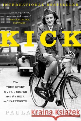 Kick: The True Story of Jfk's Sister and the Heir to Chatsworth Paula Byrne 9780062296283 Harper Perennial