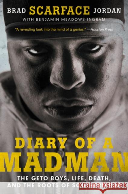 Diary of a Madman: The Geto Boys, Life, Death, and the Roots of Southern Rap Brad Jordan Benjamin Meadows Ingram 9780062302649 HarperCollins Publishers Inc