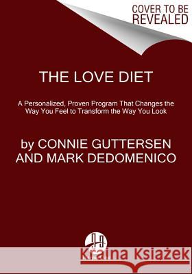 The Love Diet: A Personalized, Proven Program That Changes the Way You Feel to Transform the Way You Look Guttersen, Connie 9780062303042 HarperOne