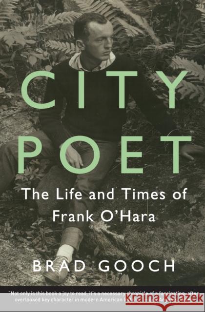 City Poet: The Life and Times of Frank O'Hara Brad Gooch 9780062303417