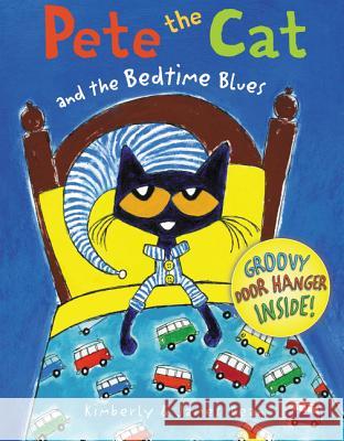 Pete the Cat and the Bedtime Blues James Dean Kimberly Dean James Dean 9780062304308 HarperCollins