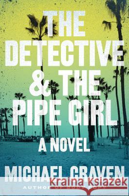 The Detective & the Pipe Girl Michael Craven 9780062305596 Bourbon Street Books