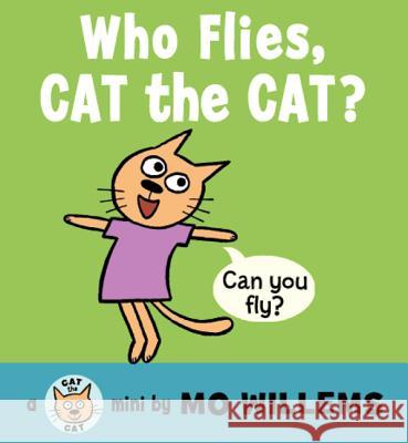 Who Flies, Cat the Cat? Mo Willems Mo Willems 9780062306524 Balzer & Bray/Harperteen