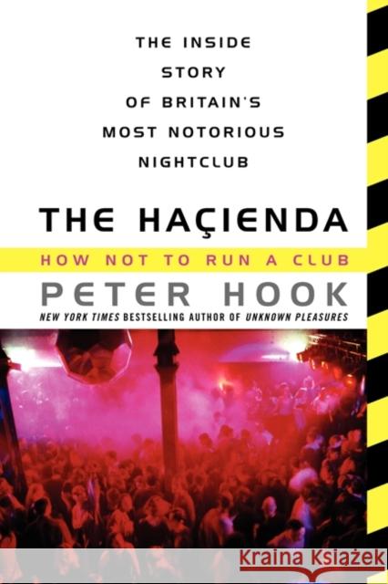 The Hacienda: How Not to Run a Club Peter Hook 9780062307958 It Books