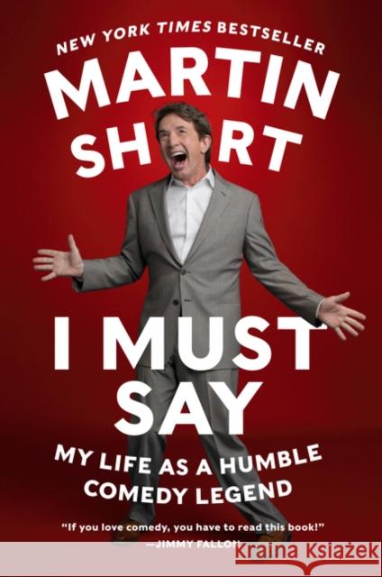 I Must Say: My Life as a Humble Comedy Legend Martin Short 9780062309549 Harper Paperbacks