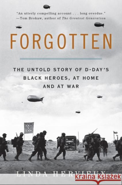 Forgotten: The Untold Story of D-Day's Black Heroes, at Home and at War Linda Hervieux 9780062313805 Harper Paperbacks
