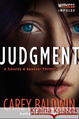 Judgment: A Cassidy & Spenser Thriller Carey Baldwin 9780062314130 Witness Impulse
