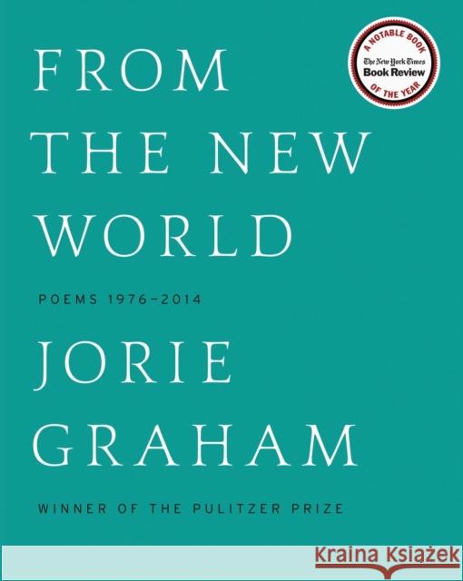 From the New World: Poems 1976-2014 Jorie Graham 9780062315441 Ecco Press