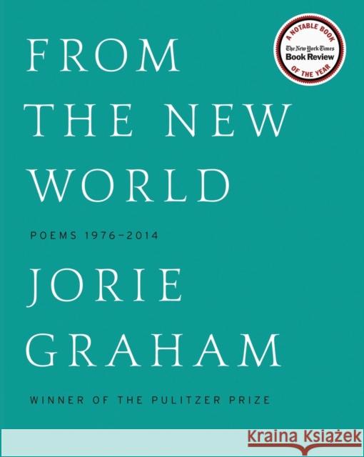 From the New World: Poems 1976-2014 Jorie Graham 9780062315441