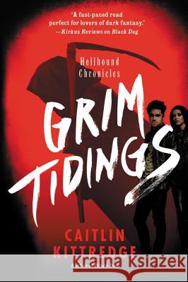 Grim Tidings: Hellhound Chronicles Kittredge, Caitlin 9780062316936 Voyager