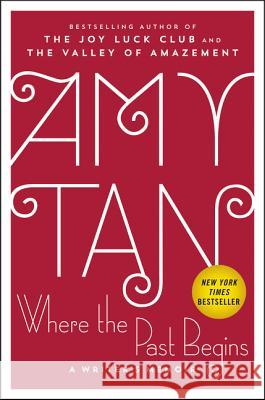 Where the Past Begins: A Writer's Memoir Tan, Amy 9780062319296 Ecco Press