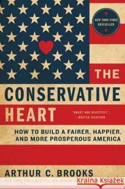 Conservative Heart, the PB Arthur C. Brooks 9780062319760 Broadside Books
